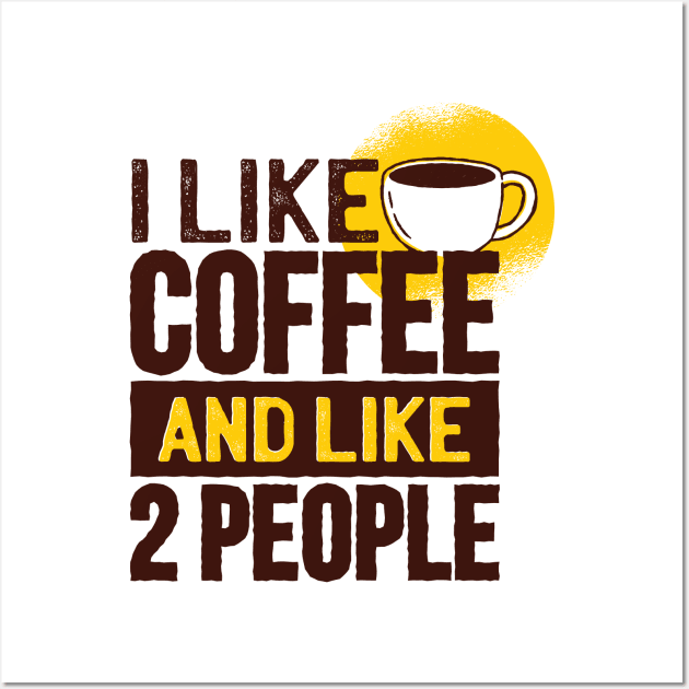 I like coffee and like 2 people Wall Art by madeinchorley